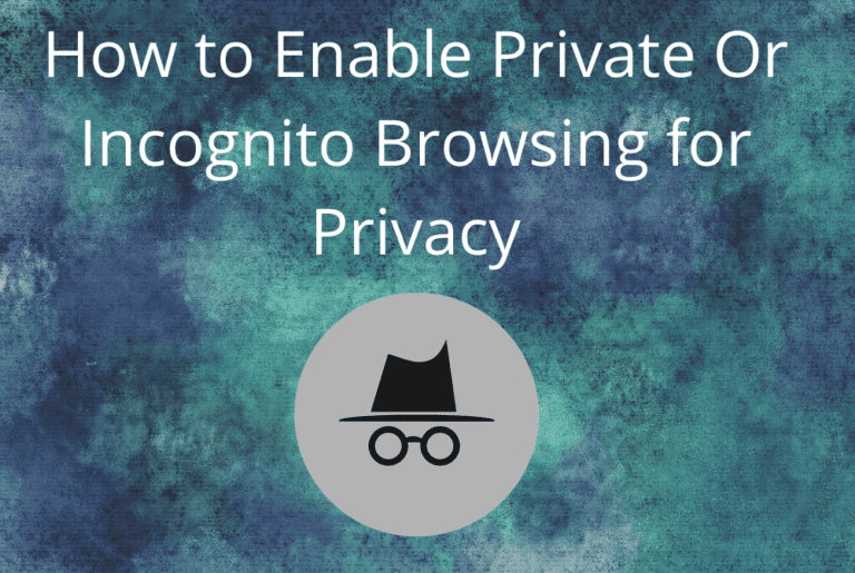 How to enable Private Or Incognito Browsing for Privacy