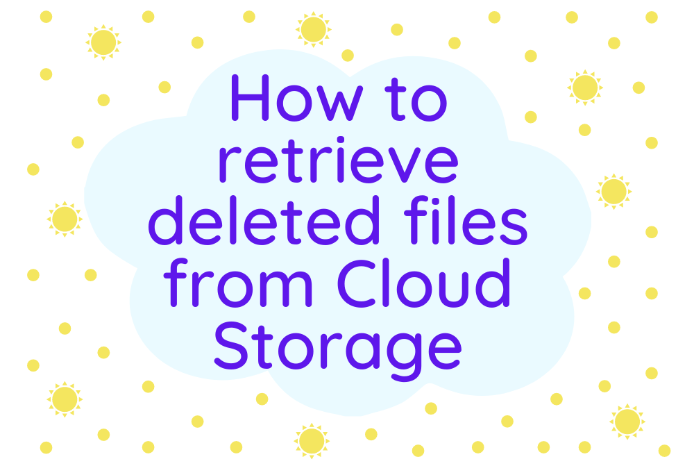 You are currently viewing How to retrieve deleted files from Cloud Storage