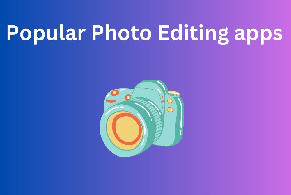 Popular photo Editing apps