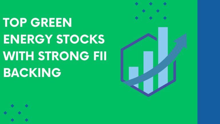 Top Green Energy Stocks with Strong FII Backing